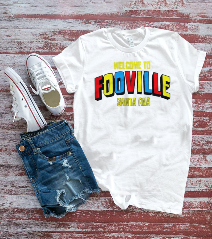Welcome To Fooville Santa Ana Bold Colorful Text T-Shirt