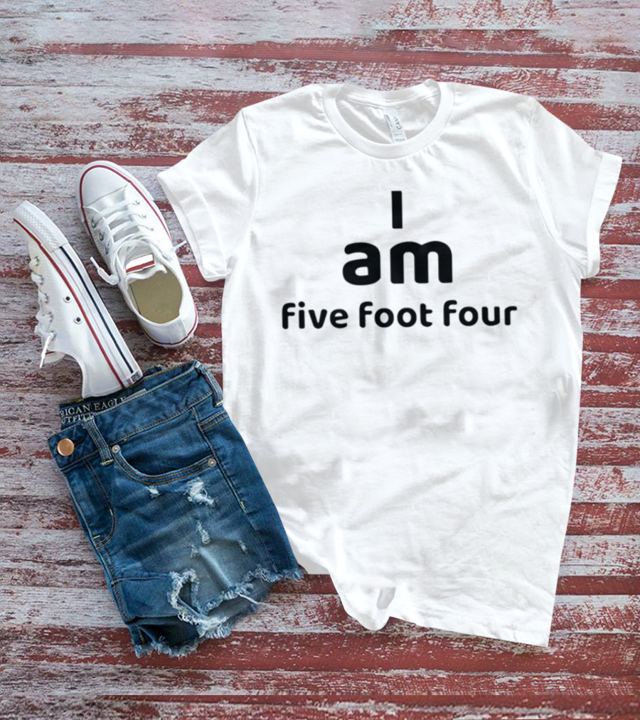 I Am Five Foot Four Text Humor Statement T-Shirt