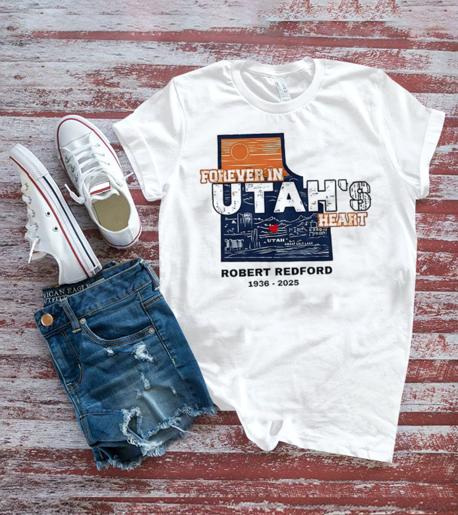 Robert Redford The Legend Forever In Utah's Heart T-Shirt