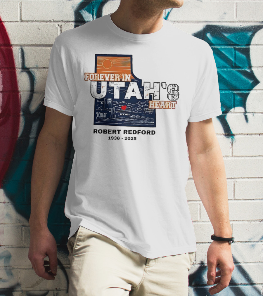 Robert Redford The Legend Forever In Utah's Heart T-Shirt