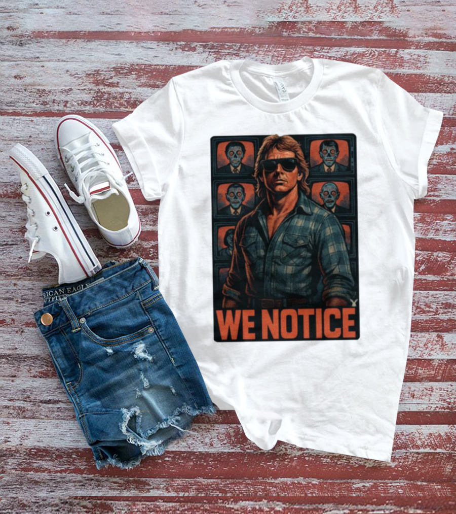 WE NOTICE They Live Parody Jake Shields Style Retro 80s Aesthetic T-Shirt
