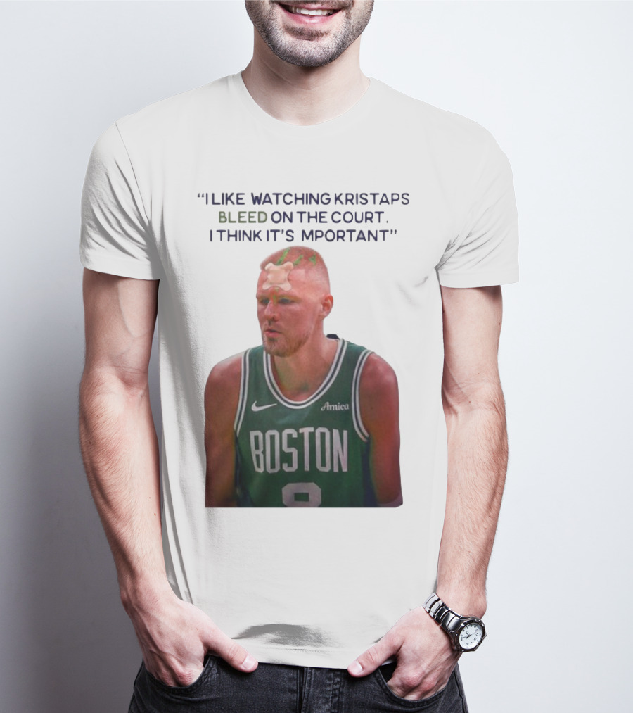 I Like Ing Kristaps Bleed On The Court I Think It's Important Boston 8 Amica T-Shirt