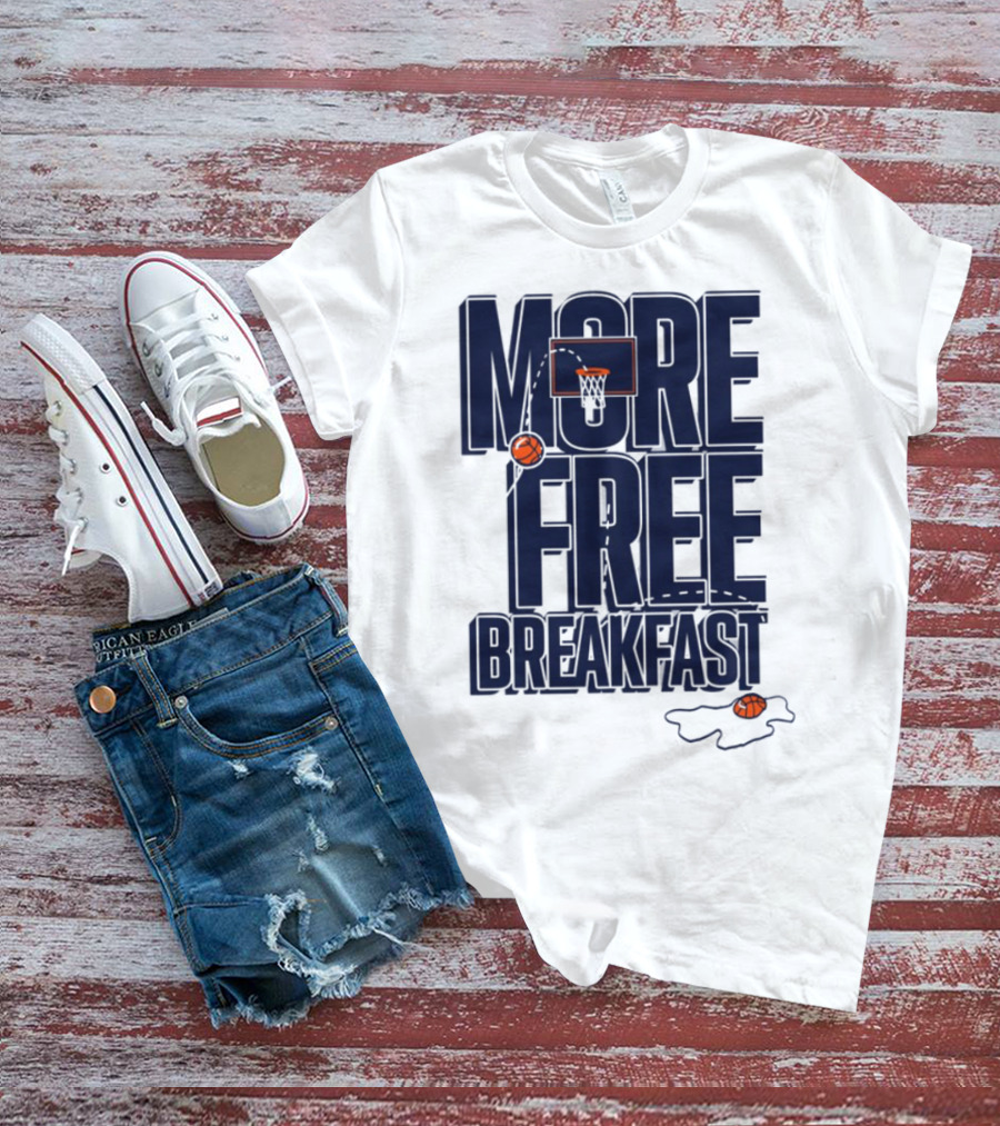 More Free Breakfast Basketball Hoop And Splash Egg T-Shirt