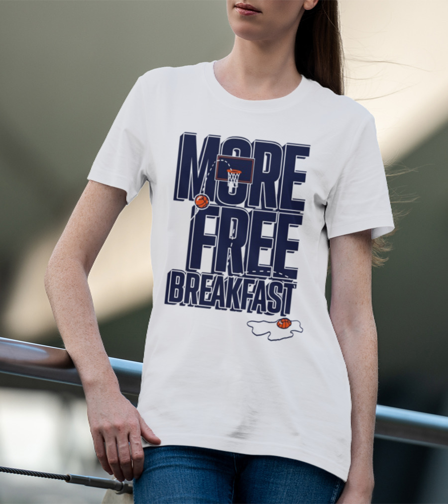 More Free Breakfast Basketball Hoop And Splash Egg T-Shirt