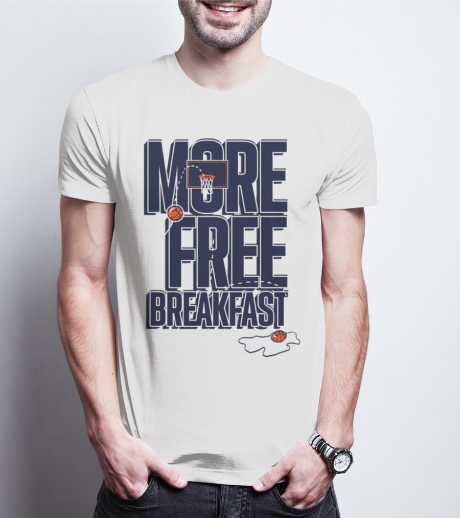 More Free Breakfast Basketball Hoop And Splash Egg T-Shirt