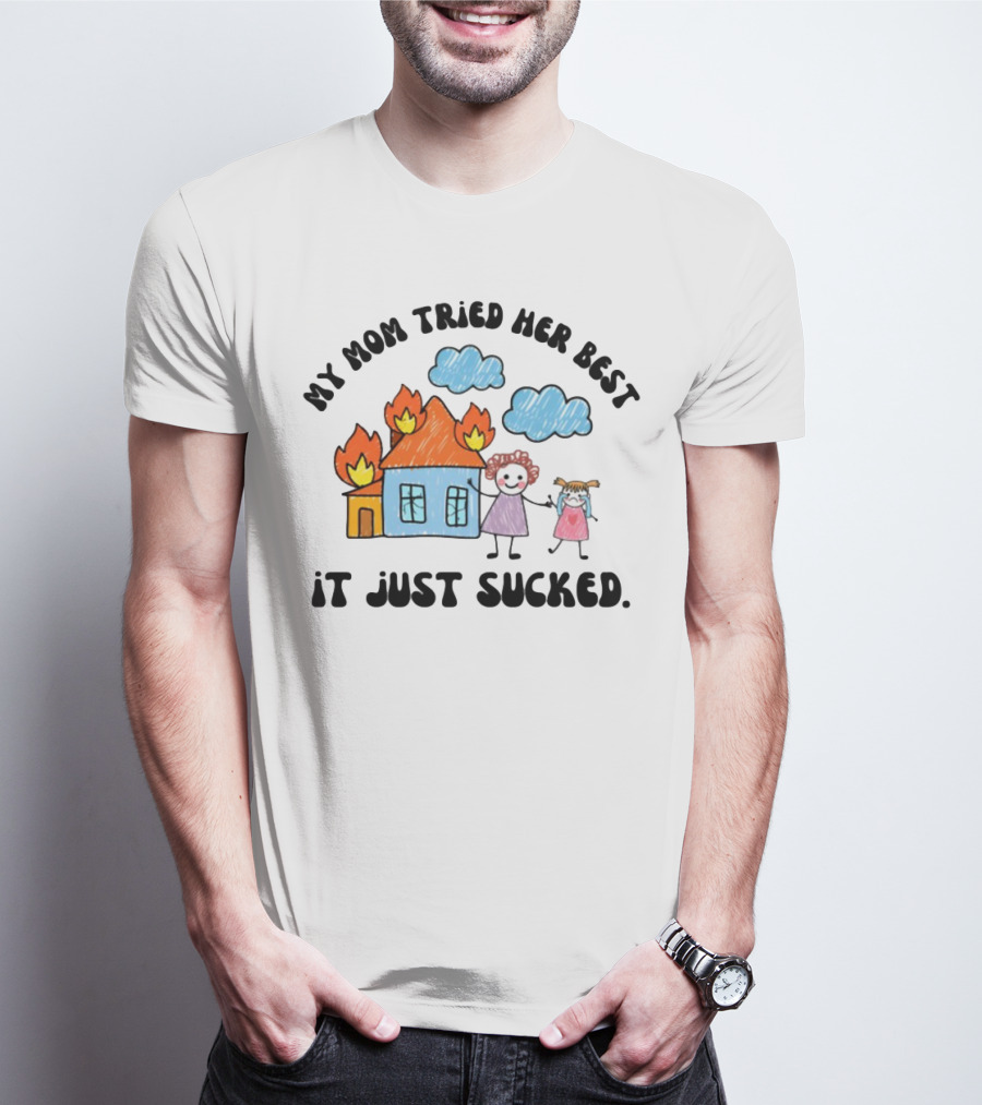 My Mom Tried Her Best It Just Sucked Funny House On Fire With Kids Drawing T-Shirt