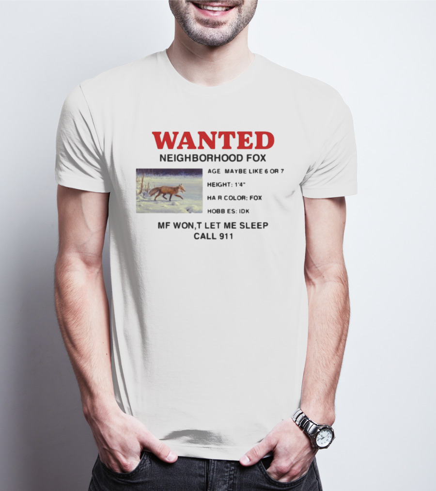 Wanted Neighborhood Fox Don't Let Me Sleep Call 911 T-Shirt