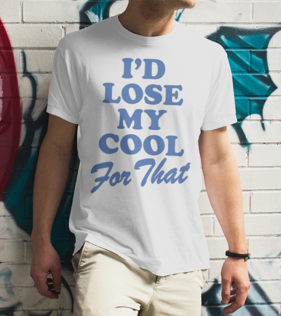 Lauren Watkins I'd Lose My Cool For That Phrase T-Shirt