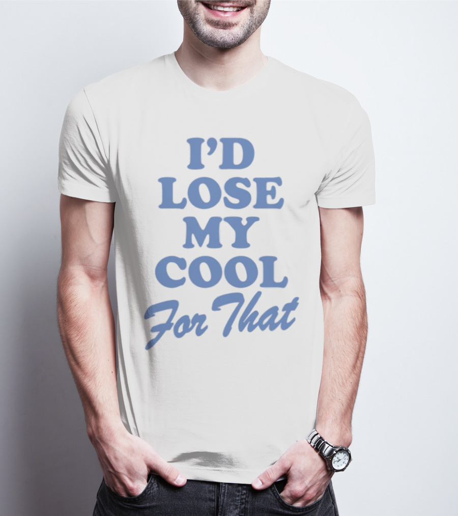 Lauren Watkins I'd Lose My Cool For That Phrase T-Shirt