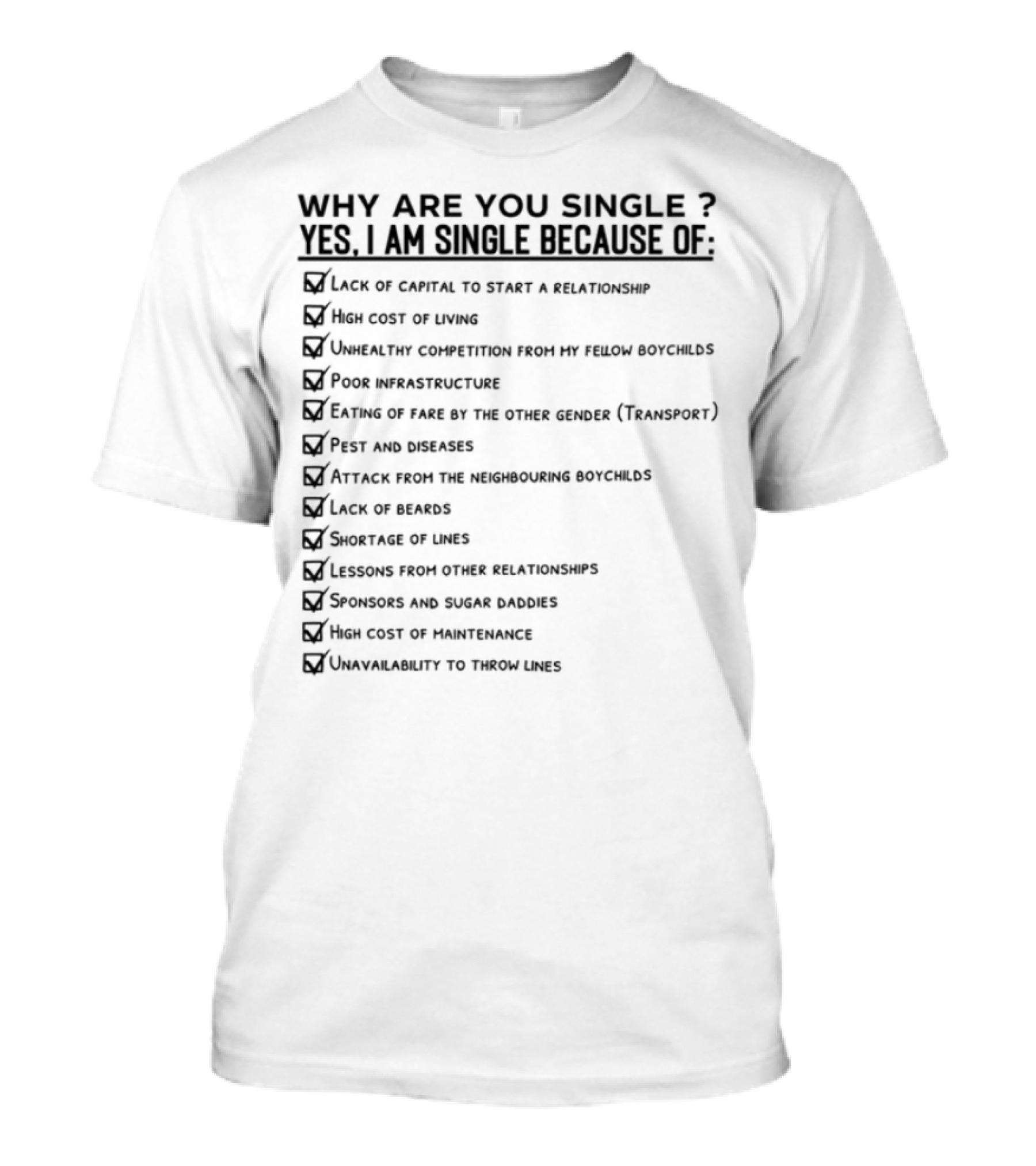 Why Are You Single Lack Of Capital To Start A Relationship Joblessness Family Pressure T-Shirt