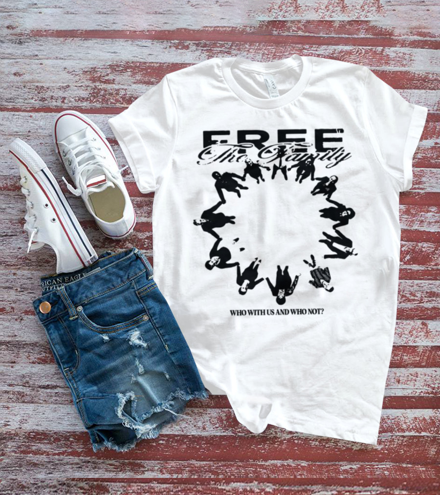 Cheerful Family Message Togetherness 'Free The Family Who With Us And Why Not' T-Shirt