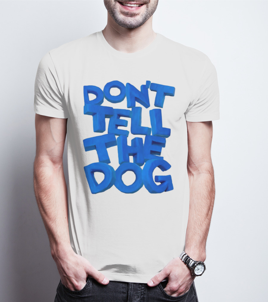 Don't Tell The Dog Bold Blue Text T-Shirt
