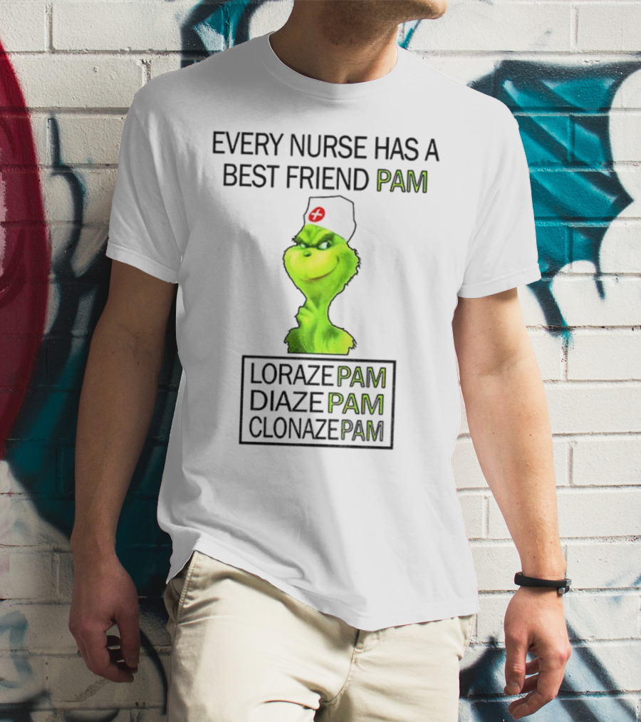 Grinch Nurse Christmas Every Nurse Has A Best Friend Pam Lorazepam Diazepam Clonazepam T-Shirt