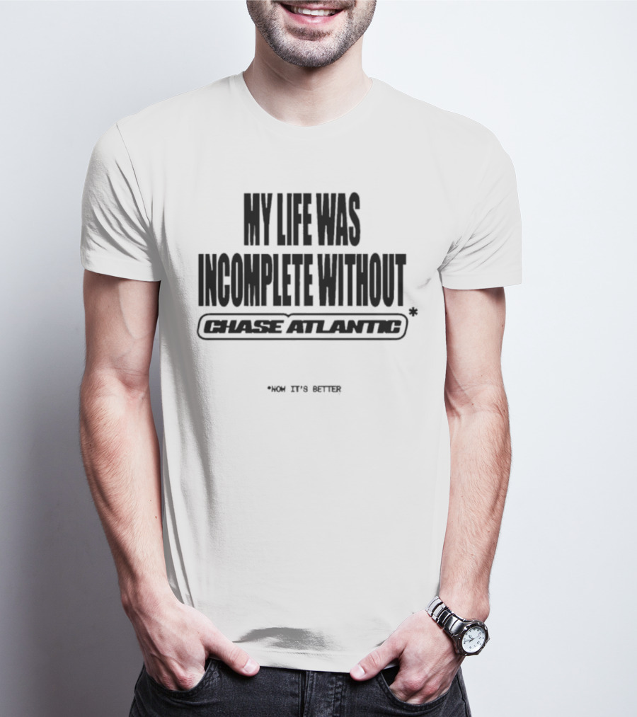 My Life Was Incomplete Without Chase Atlantic 2025 Musical Journey T-Shirt