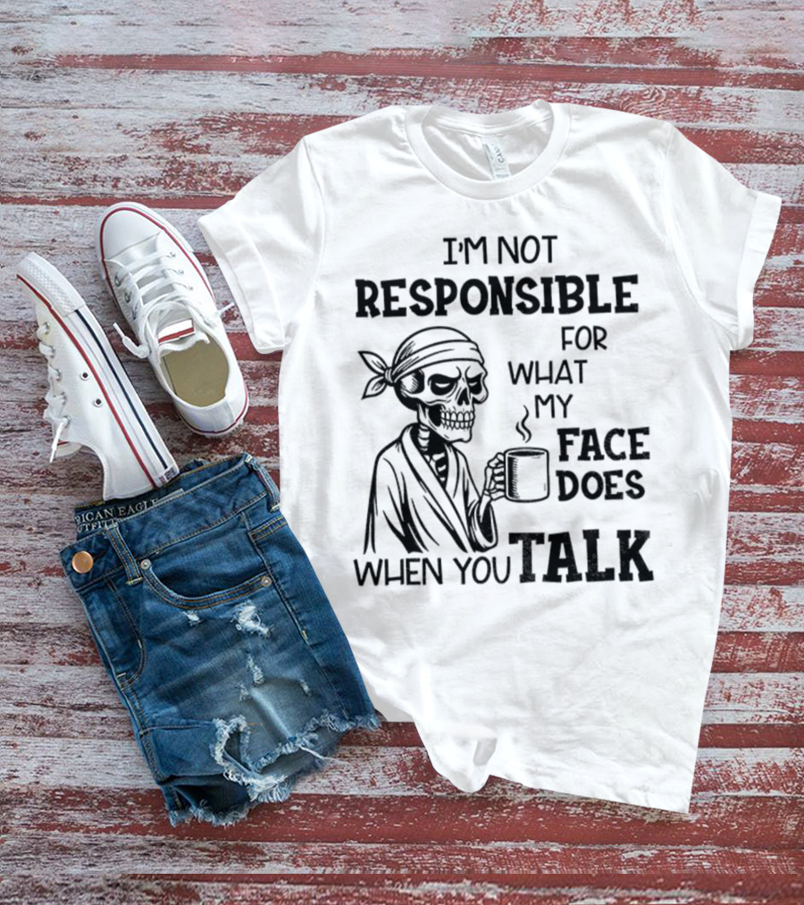 Skeleton Drink Coffee I'm Not Responsible For What My Face Does When You Talk Halloween T-Shirt