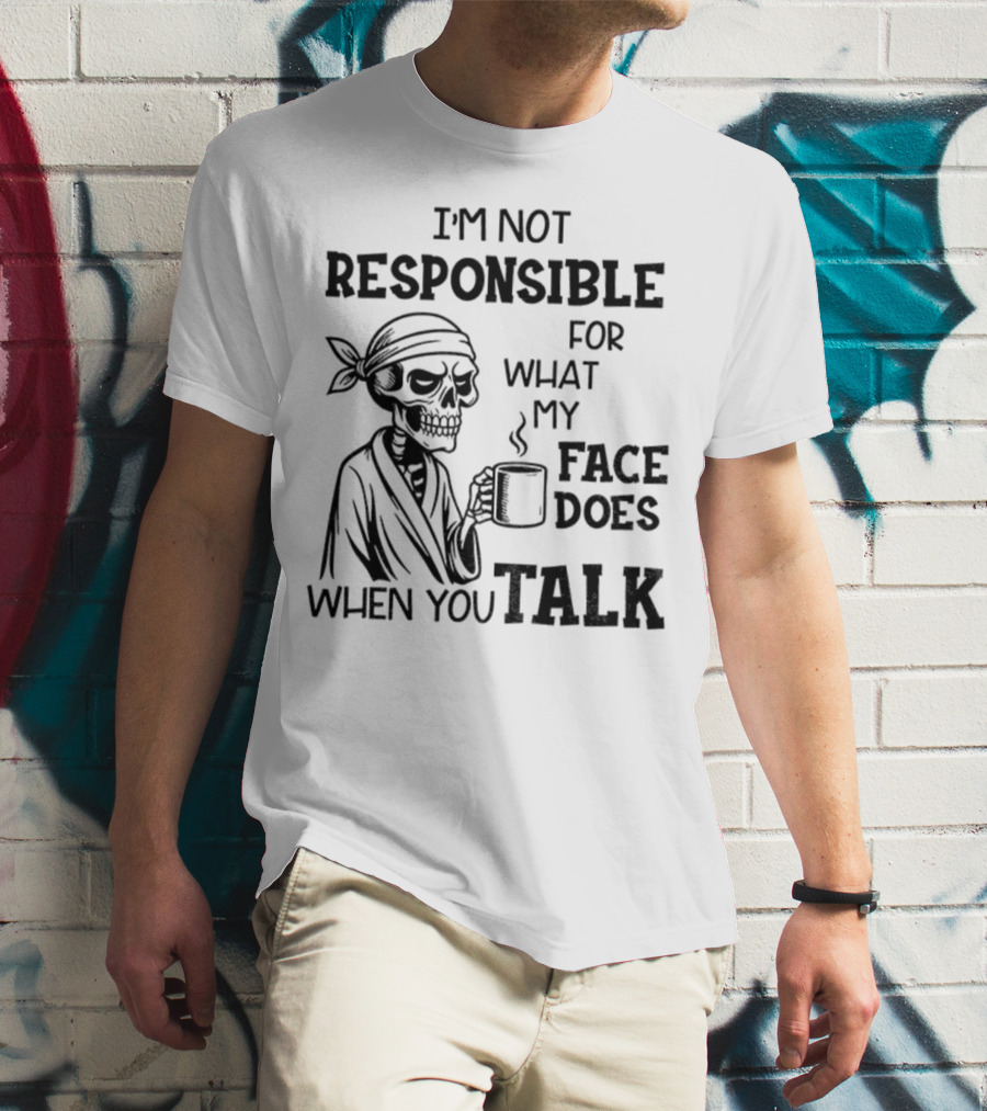 Skeleton Drink Coffee I'm Not Responsible For What My Face Does When You Talk Halloween T-Shirt