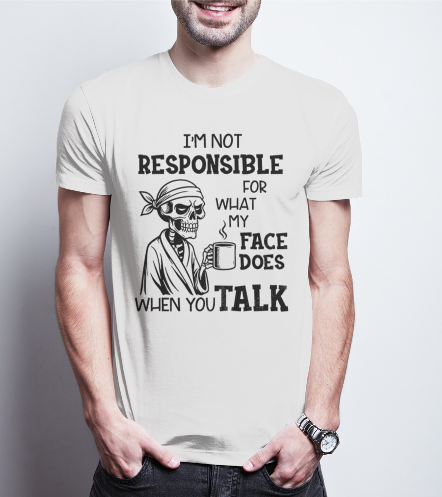 Skeleton Drink Coffee I'm Not Responsible For What My Face Does When You Talk Halloween T-Shirt