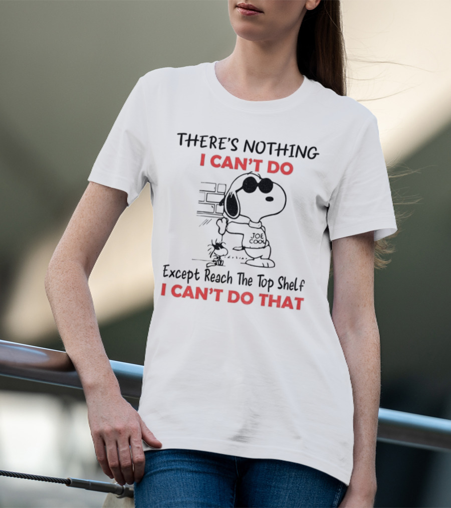 Snoopy And Woodstock There's Nothing I Can't Do Except Reach The Top Shelf I Can't Do That T-Shirt