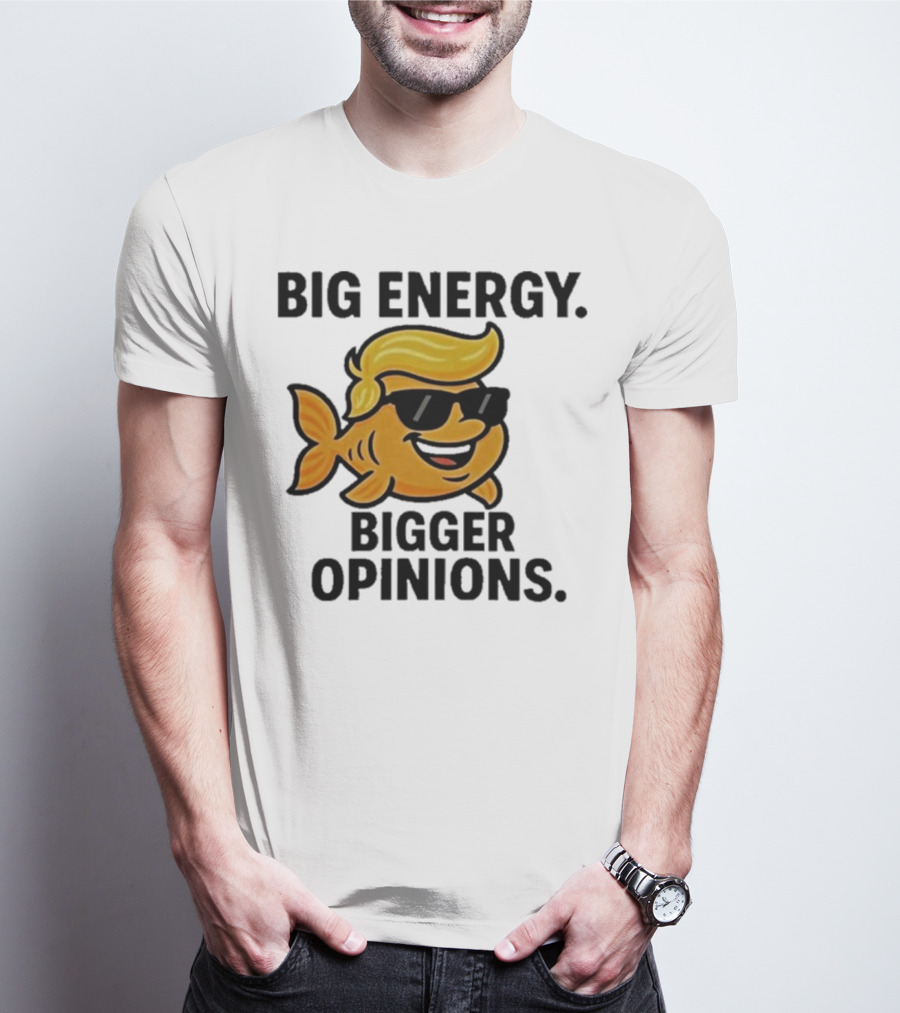 Trump Big Energy Bigger Opinions Cartoon Fish Sunglasses Hairstyle T-Shirt