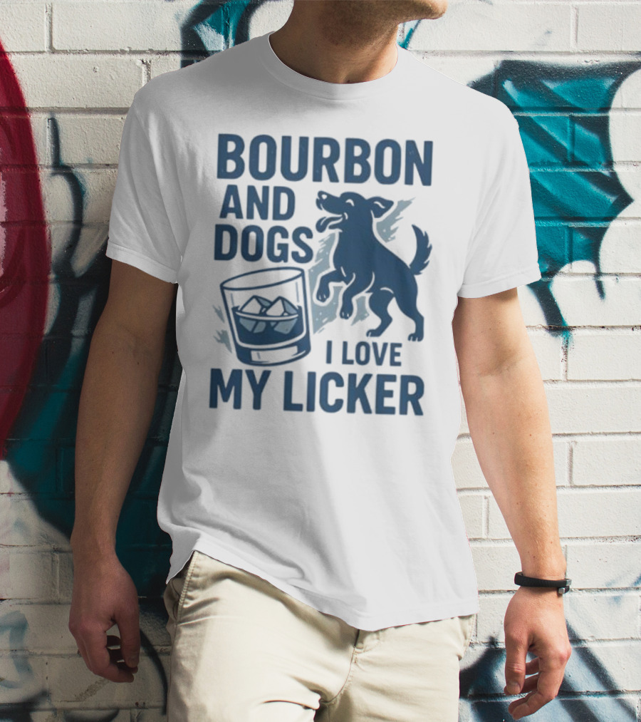 Bourbon And Dogs I Love My Licker Dog And Drink Humor T-Shirt