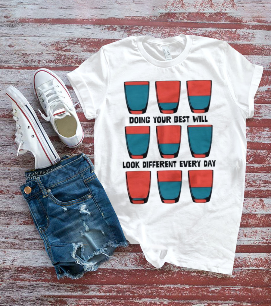 Doing Your Best Will Look Different Every Day Inspirational Quote Cups T-Shirt