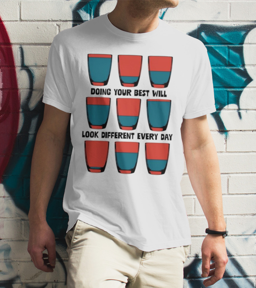 Doing Your Best Will Look Different Every Day Inspirational Quote Cups T-Shirt
