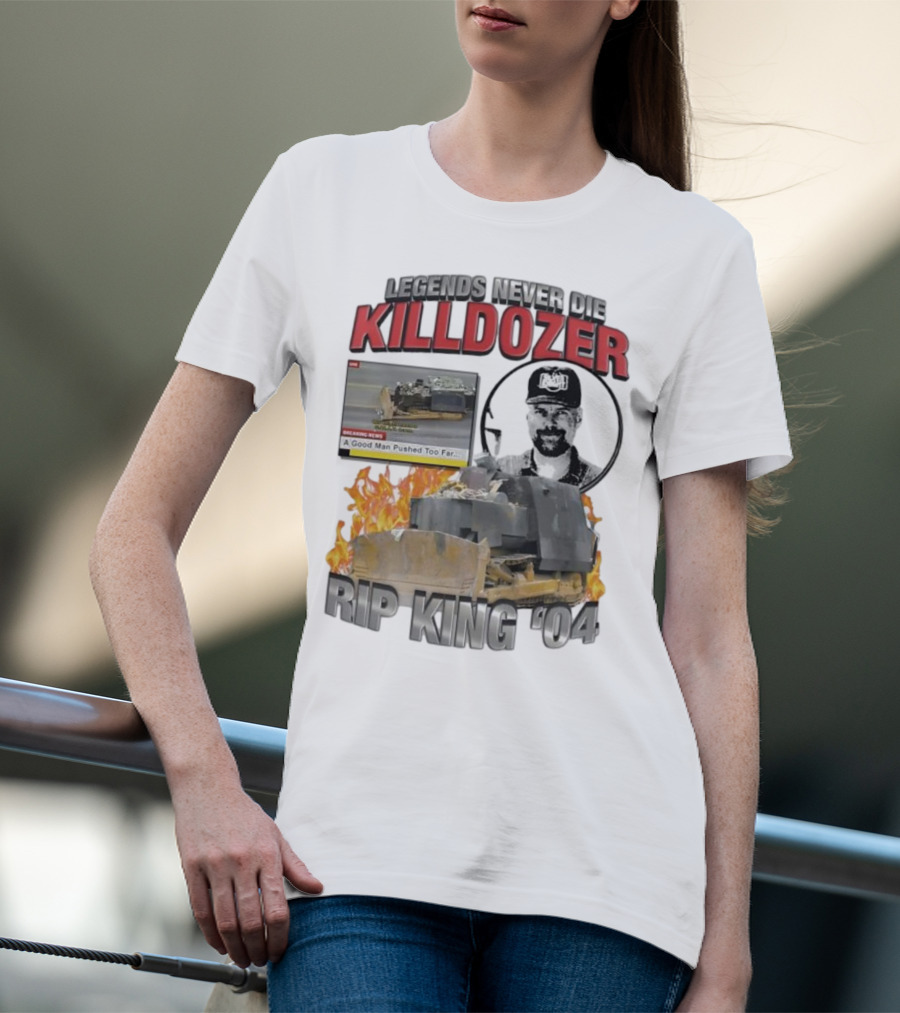 Legends Never Die Killdozer A Good Man Pushed Too Far Rip King 04 T-Shirt