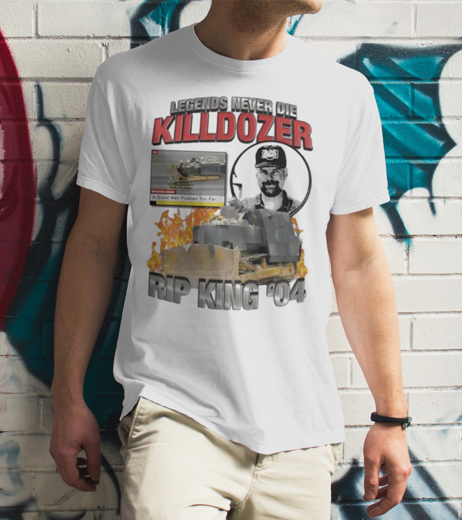 Legends Never Die Killdozer A Good Man Pushed Too Far Rip King 04 T-Shirt