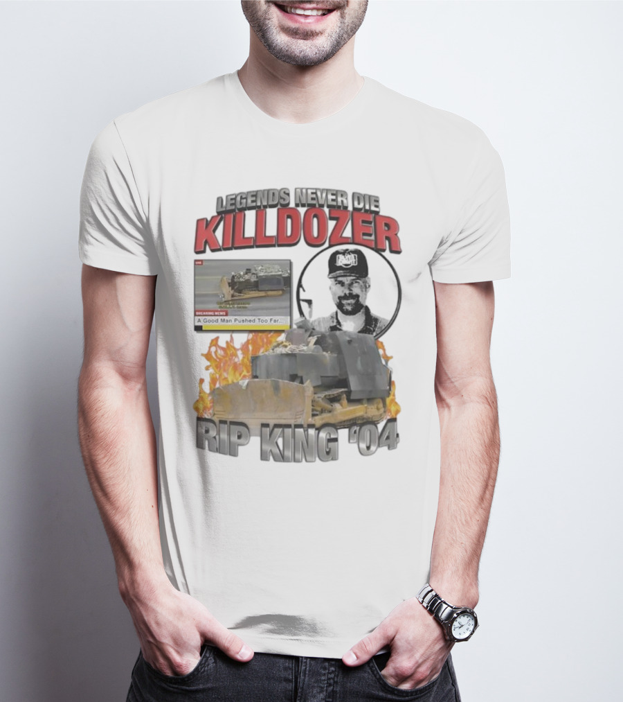 Legends Never Die Killdozer A Good Man Pushed Too Far Rip King 04 T-Shirt