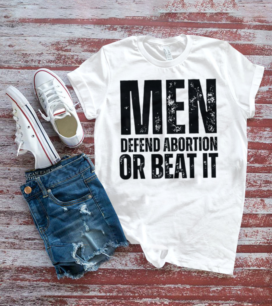 MEN Defend Abortion OR BEAT IT T-Shirt