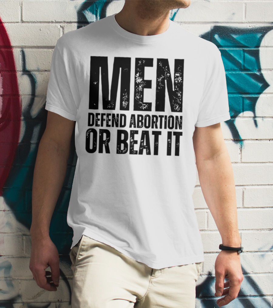 MEN Defend Abortion OR BEAT IT T-Shirt