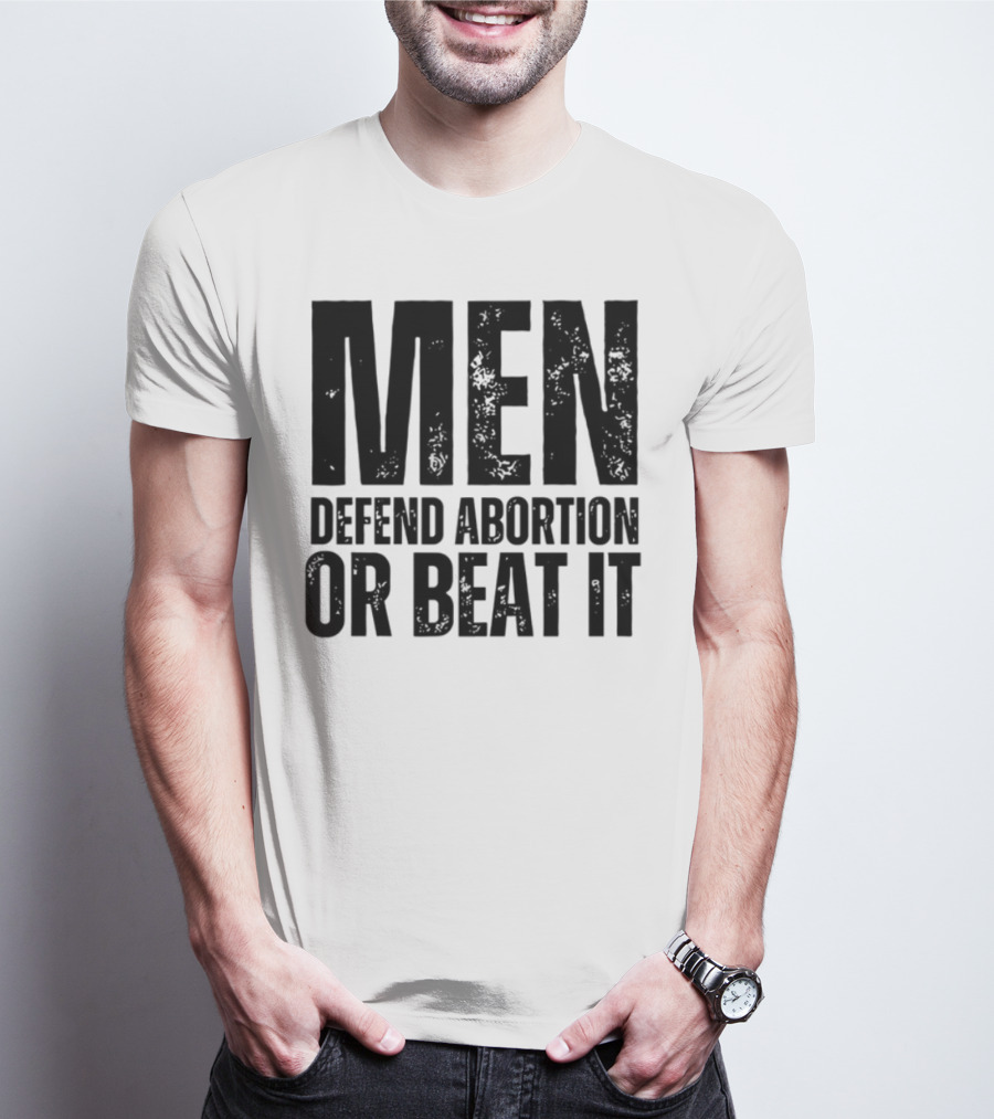 MEN Defend Abortion OR BEAT IT T-Shirt