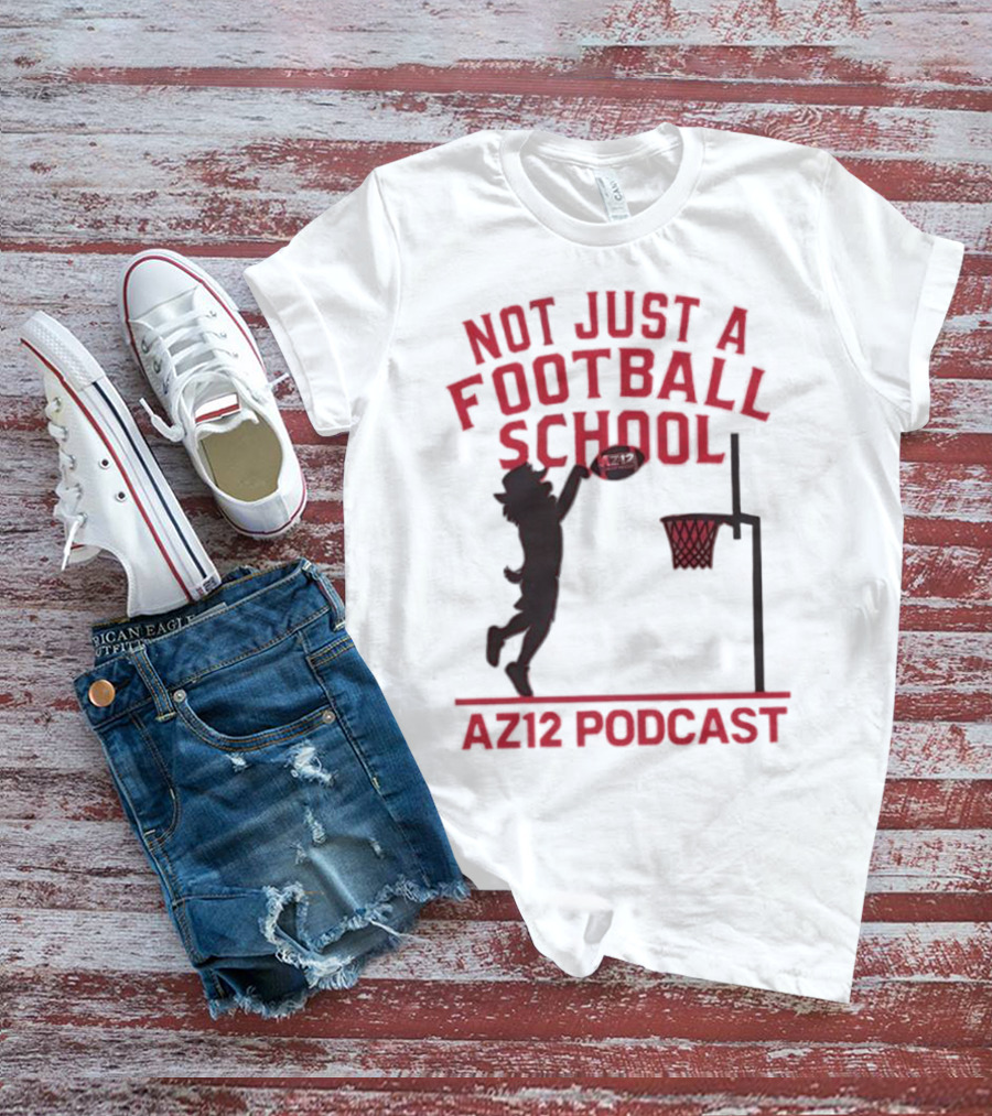 Not Just A Football School Basketball Crossover AZ12 Podcast T-Shirt