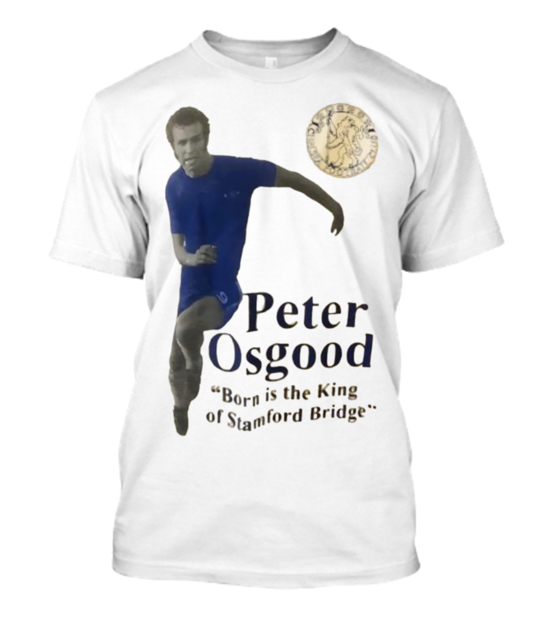 Peter Osgood Born Is The King Of Stamford Bridge Chelsea FC T-Shirt