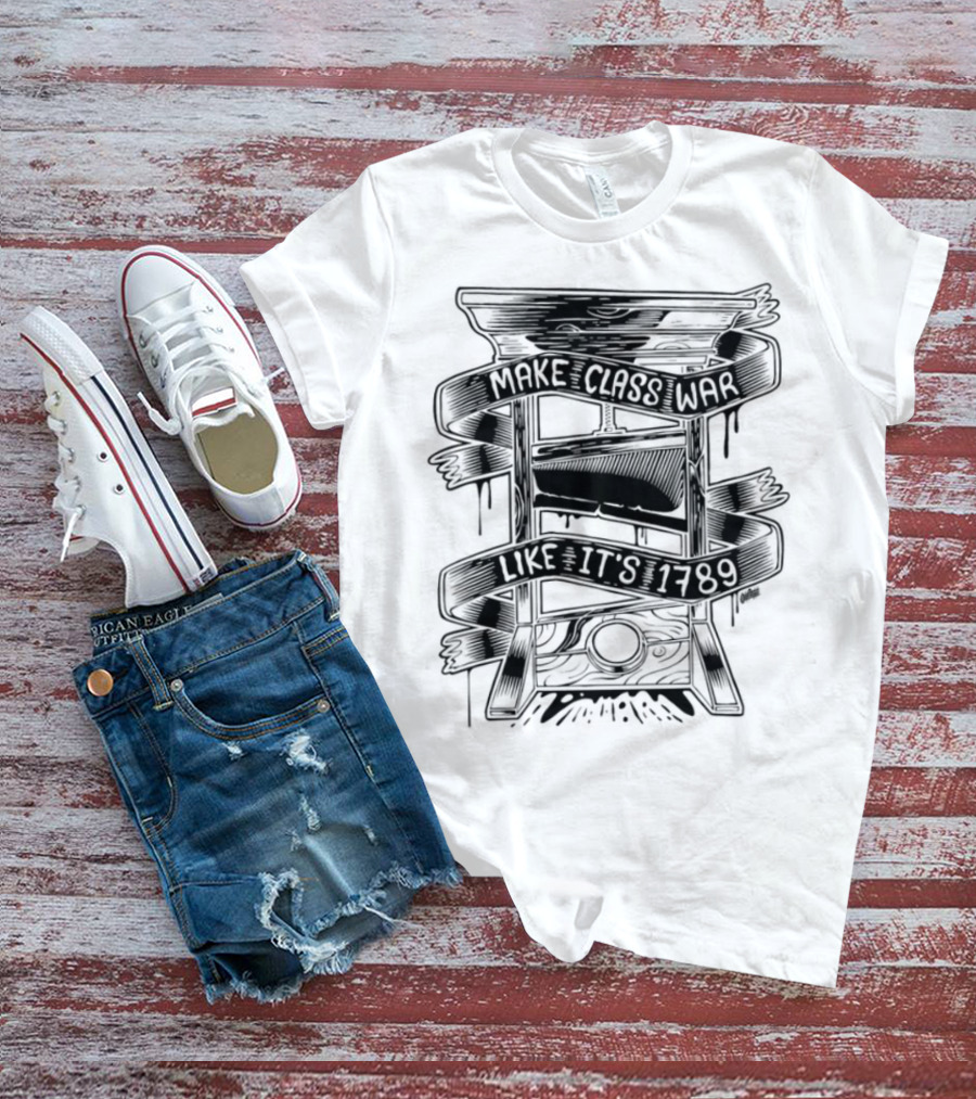 Punkwithacamera Make Class War Like It's 1789 Rebellion Revolution Theme T-Shirt