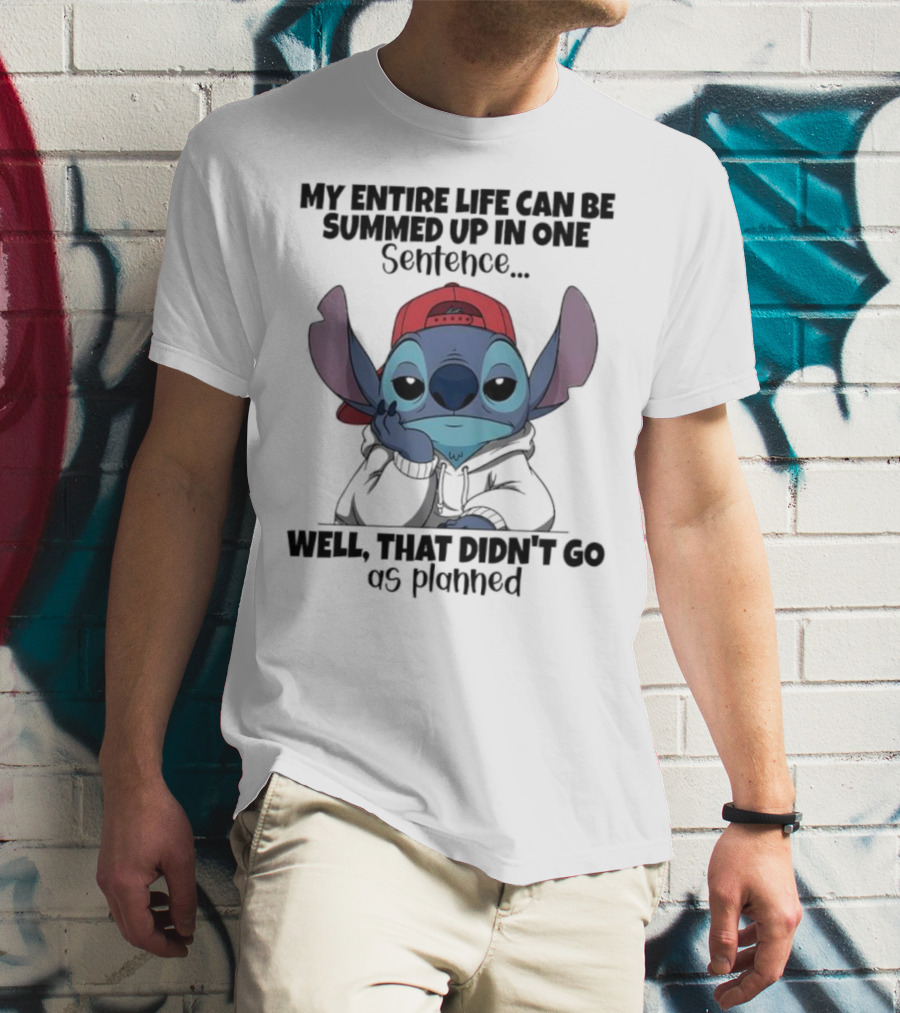 Stitch My Entire Life Can Be Summed Up In One Sentence Well That Didn’t Go As Planned T-Shirt