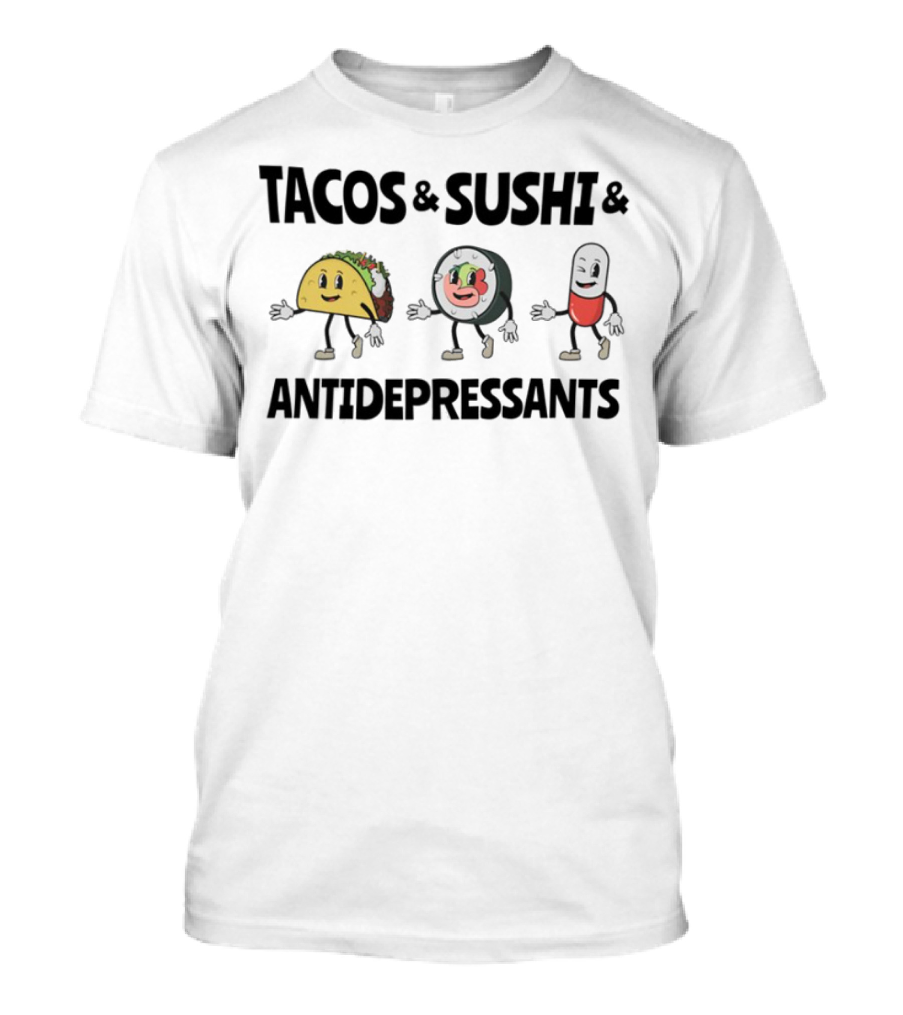 Tacos Sushi Antidepressants Funny Cartoon Characters T-Shirt