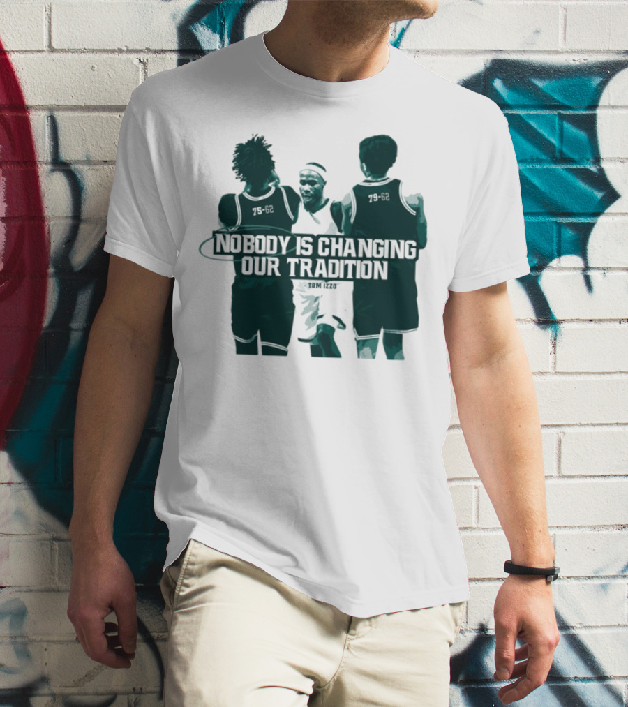 Nobody Is Changing Our Tradition Tom Izzo Basketball Legacy T-Shirt
