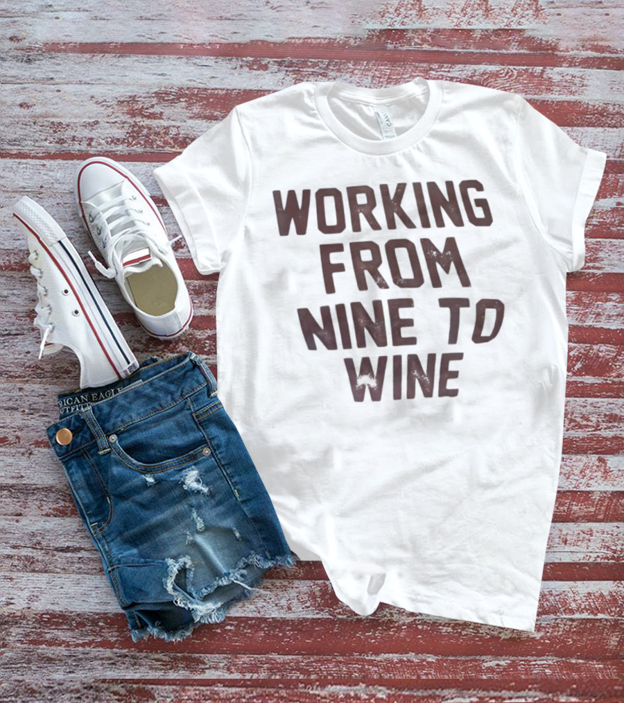Working From Nine To Wine T-Shirt