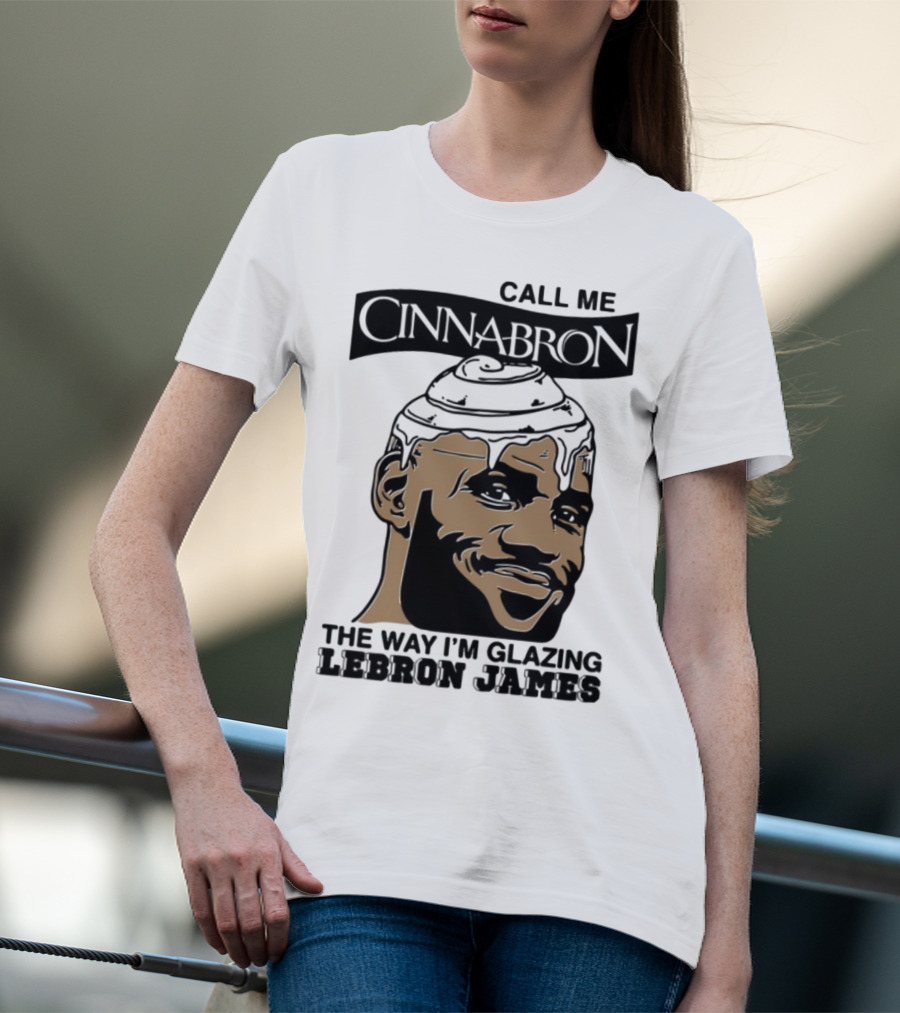 Call Me Cinnabron The Way I'm Glazing LeBron James T-Shirt