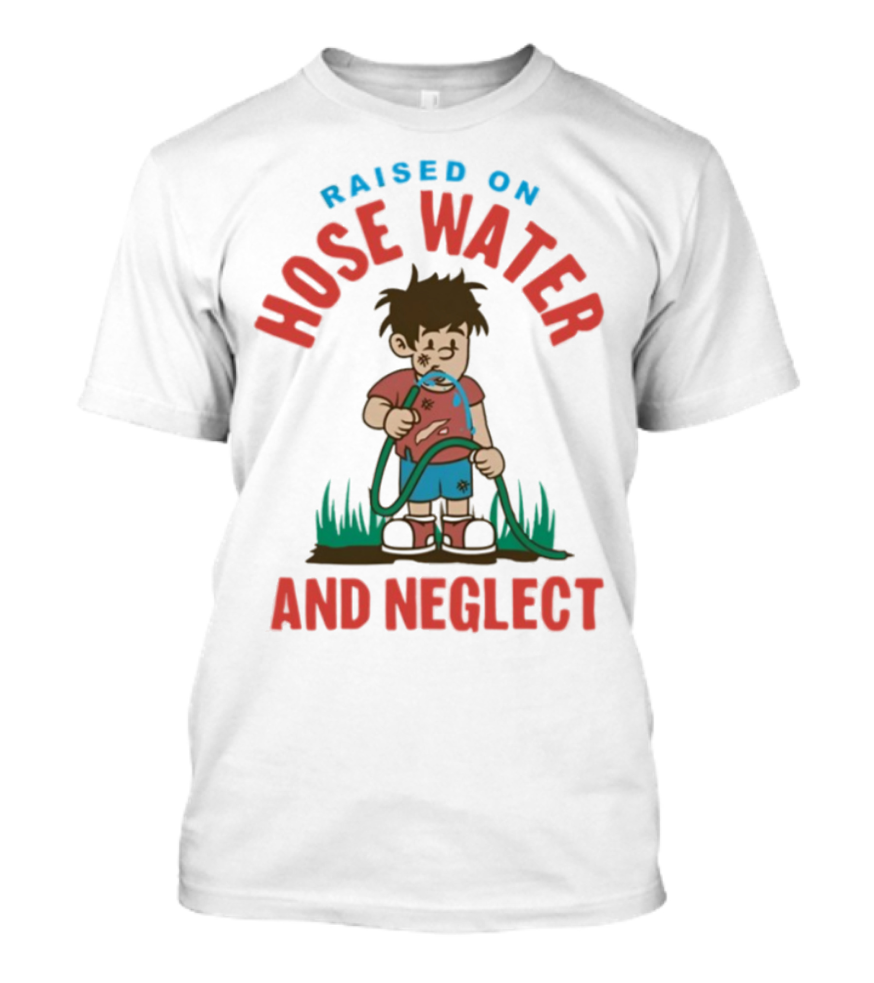 Raised On Hose Water And Neglect GenX Shit Kelly Manno T-Shirt