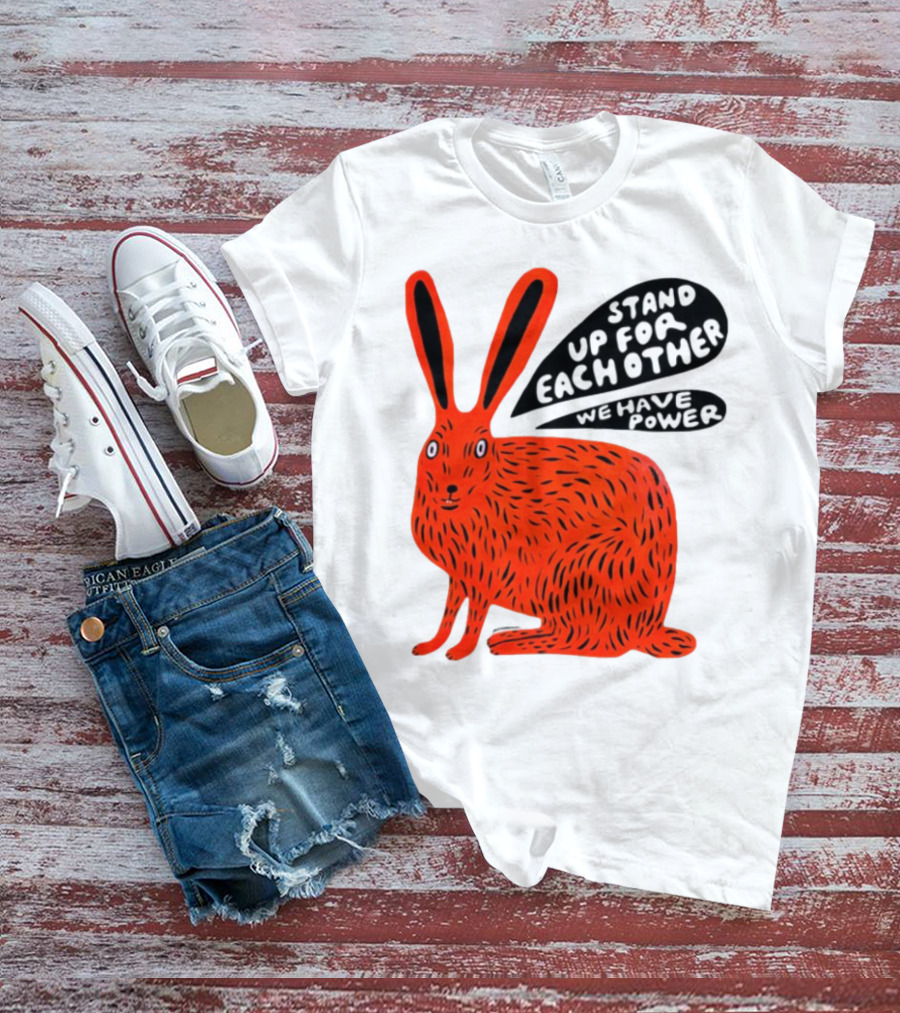 Stand Up For Each Other We Have Power Martha Rich Rabbit T-Shirt