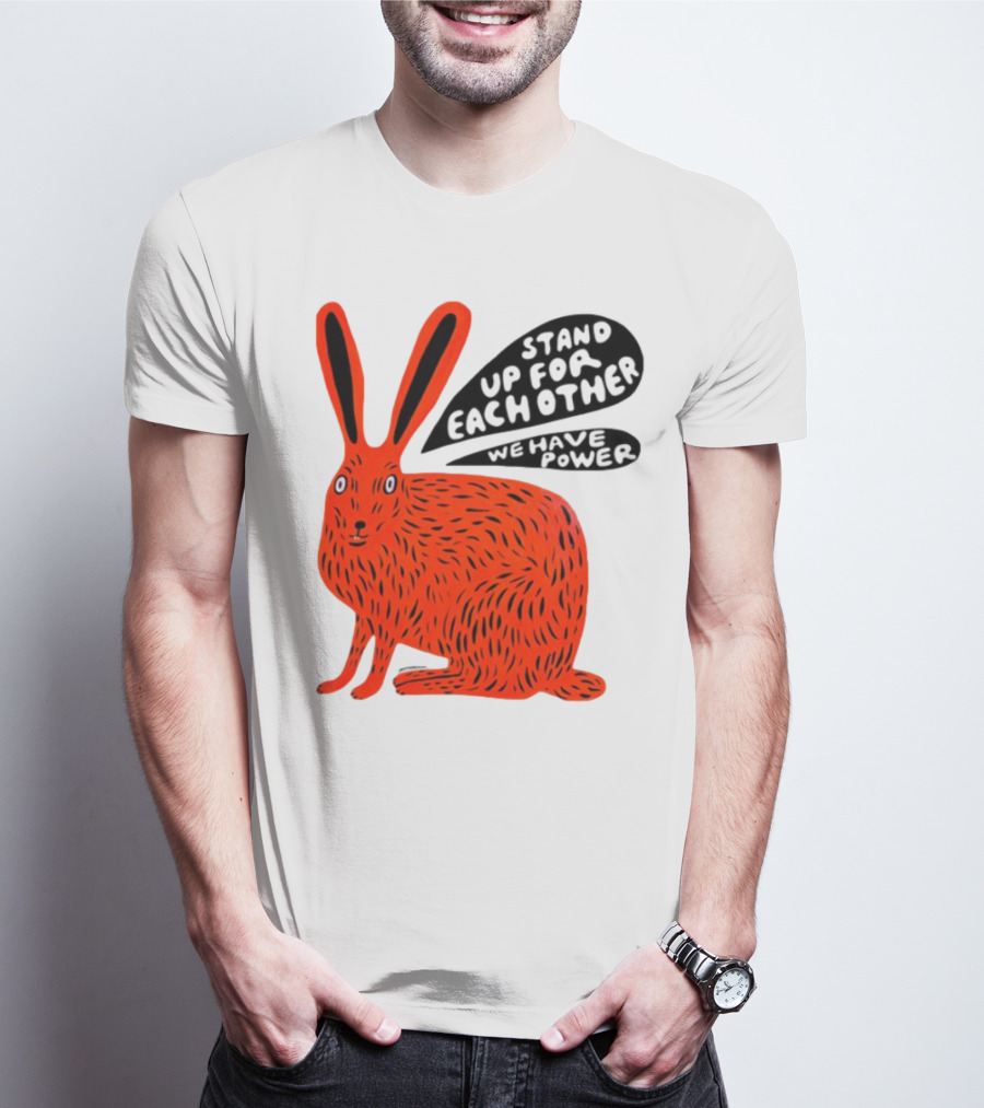 Stand Up For Each Other We Have Power Martha Rich Rabbit T-Shirt