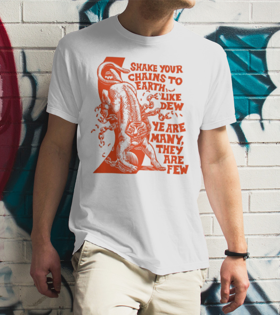 Shake Your Chains To Earth Like Dew Ye Are Many They Are Few Bold Statement T-Shirt