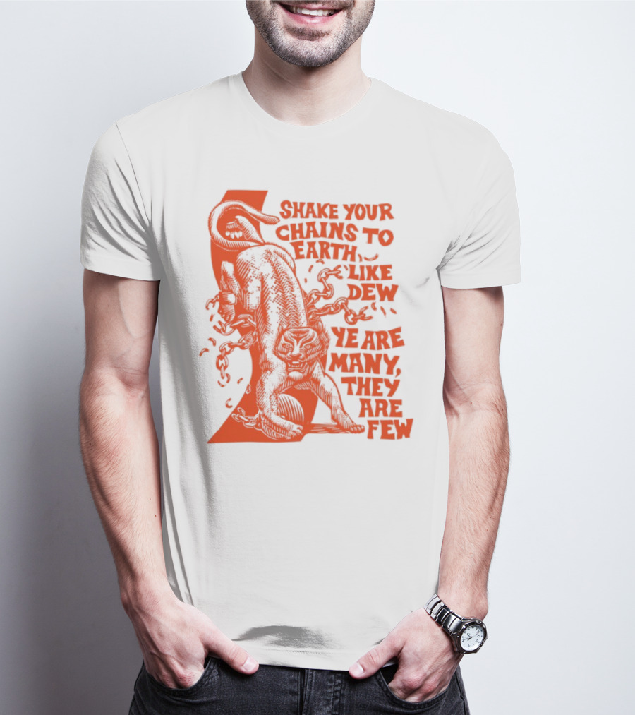 Shake Your Chains To Earth Like Dew Ye Are Many They Are Few Bold Statement T-Shirt