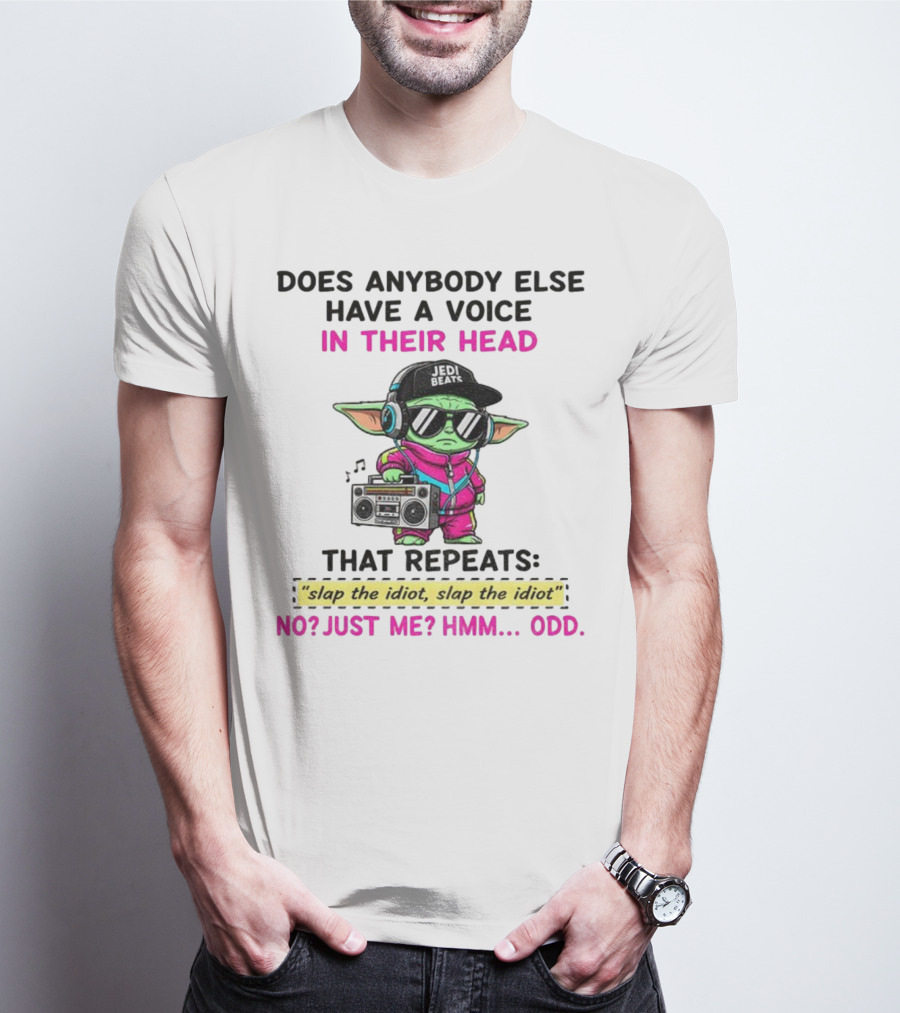 Does Anybody Else Have A Voice In Their Head That Repeats Slap The Idiot Slap The Idiot No Just Me Hmm Odd Jedi Beats Baby Yoda Boombox T-Shirt