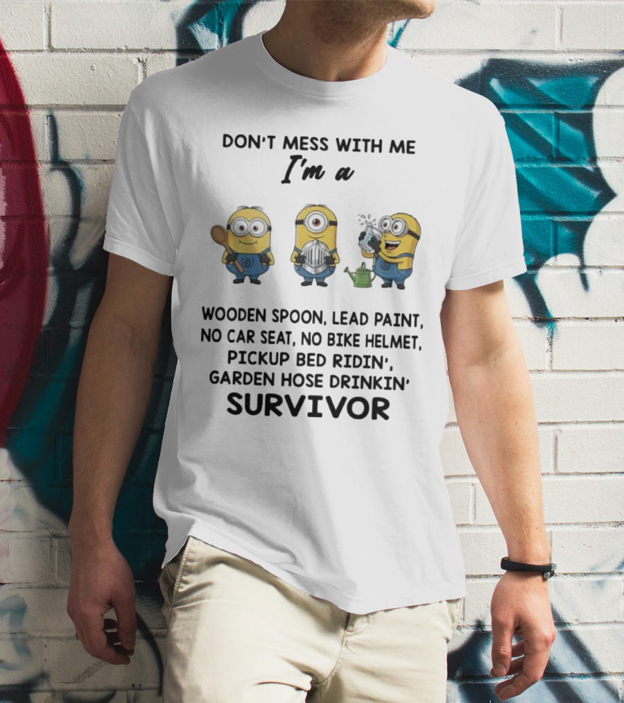 Don't Mess With Me Minions Wooden Spoon Lead Paint No Car Seat No Bike Helmet Survivor T-Shirt