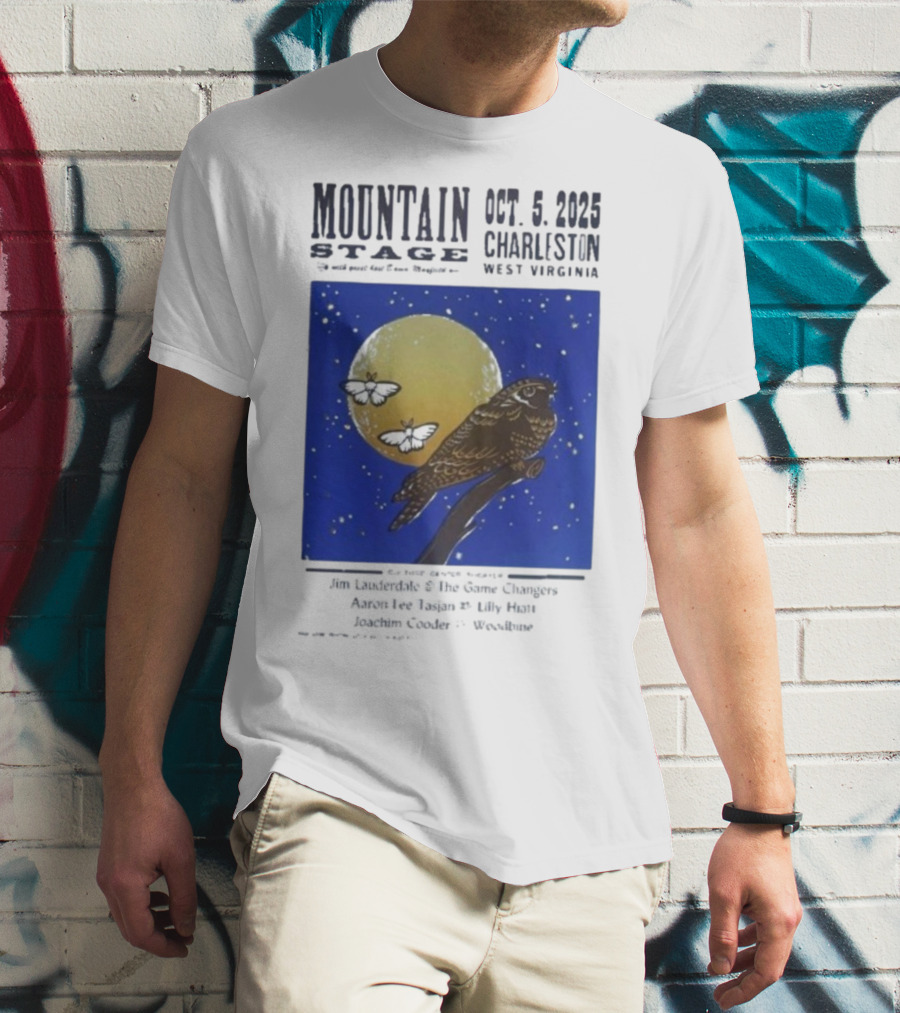 Mountain Stage October 5 2025 Charleston West Virginia Bird Jim Lauderdale The Snow Ganges Aaron Lee Tasjan Sunny War Justin Clyde Woodsite T-Shirt