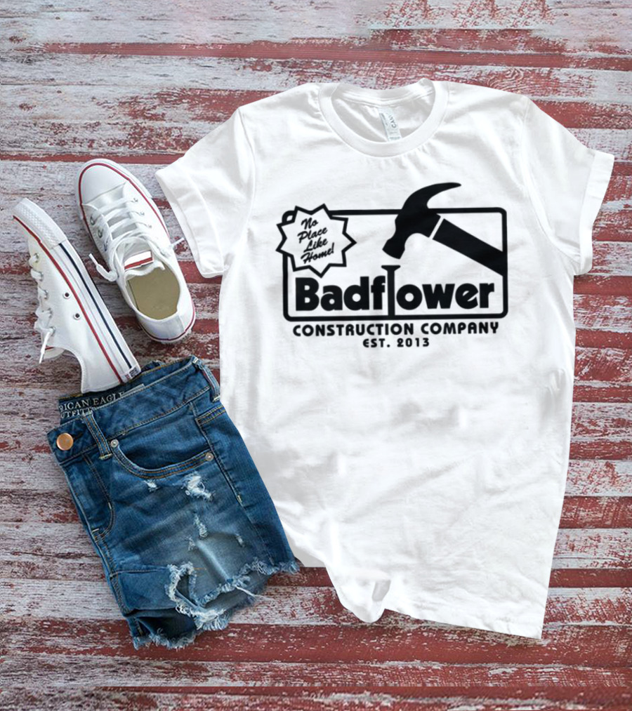 Badflower Construction Company Est. 2013 Hammer Design With Fun Message T-Shirt