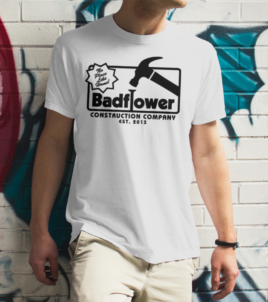 Badflower Construction Company Est. 2013 Hammer Design With Fun Message T-Shirt